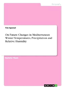 预订 On Future Changes in Mediterranean Winter Temperatures, Precipitation and Relative Humidity: 9783668887749