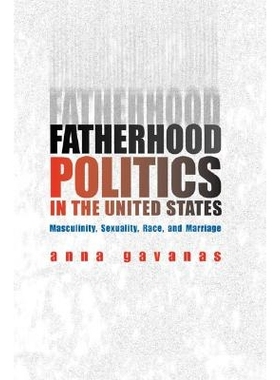 预订 Fatherhood Politics in the United States: Masculinity, Sexuality, Race, and Marriage: 9780252028847