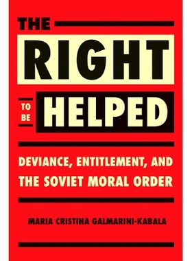 预订 The Right to Be Helped: Deviance, Entitlement, and the Soviet Moral Order 帮助的权利：越轨行为，权利和苏联的道德秩
