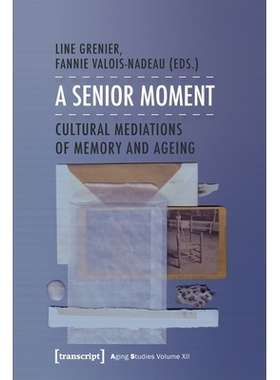 预订 A Senior Moment: Cultural Mediations of Memory and Ageing: 9783837636833
