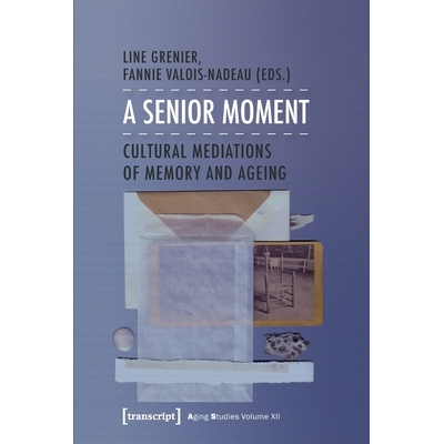 预订 A Senior Moment: Cultural Mediations of Memory and Ageing: 9783837636833