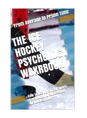 预订 The Ice Hockey Psychology Workbook: How to Use Advanced Sports Psychology to Succeed on the Hockey Rink: 9781545429