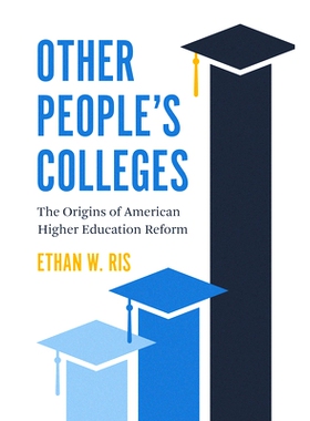 预订 Other People’s Colleges: The Origins of American Higher Education Reform 别人的学院：美国高等教育改革的起源: 97802