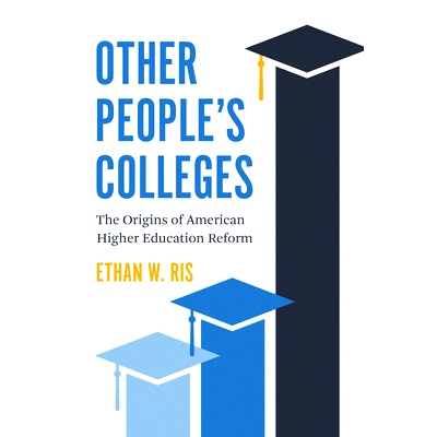 预订 Other People’s Colleges: The Origins of American Higher Education Reform 别人的学院：美国高等教育改革的起源: 97802