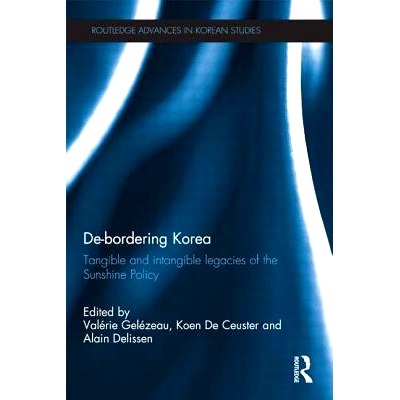 预订 De-Bordering Korea: Tangible and Intangible Legacies of the Sunshine Policy 没有边界的韩国：阳光政策的有形与无形遗