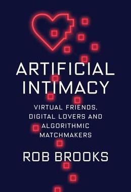 [预订]Artificial Intimacy - Virtual Friends, Digital Lovers, and Algorithmic Matchmakers 9780231200943