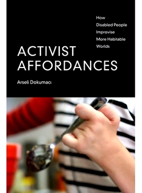 预订 Activist Affordances: How Disabled People Improvise More Habitable Worlds 活动家的负担能力：残疾人如何即兴创造更宜