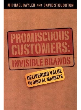 预订 Promiscuous Customers: Invisible Brands - Delivering Value To Digital Markets 混杂的客户：无形的品牌：为数字市场提