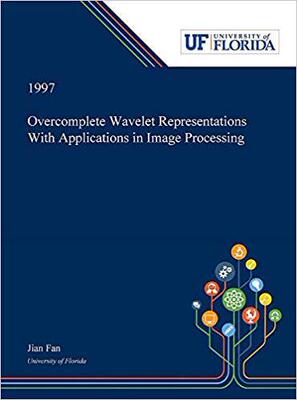 【预售】Overcomplete Wavelet Representations With Applications in Image Processing
