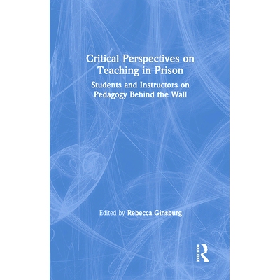 预订 Critical Perspectives on Teaching in Prison: Students and Instructors on Pedagogy Behind the Wall 监狱大学教学: 978