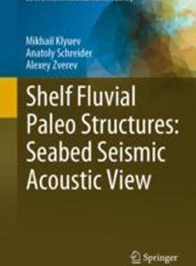 [预订]Shelf Fluvial Paleo Structures: Seabed Seismic Acoustic View 9783031275197