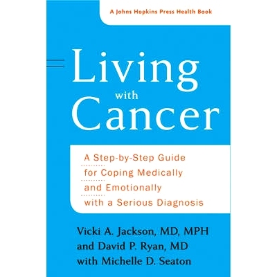 预订 Living with Cancer: A Step-by-Step Guide for Coping Medically and Emotionally with a Serious Diagnosis 与癌症共存：