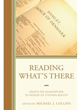 预订 Reading What’s There: Essays on Shakespeare in Honor of Stephen Booth 论莎士比亚：纪念斯蒂芬文集: 9781611495072