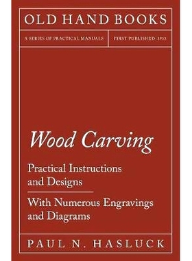 预订 Wood Carving - Practical Instructions and Designs - With Numerous Engravings and Diagrams
