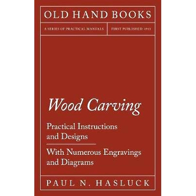 预订 Wood Carving - Practical Instructions and Designs - With Numerous Engravings and Diagrams