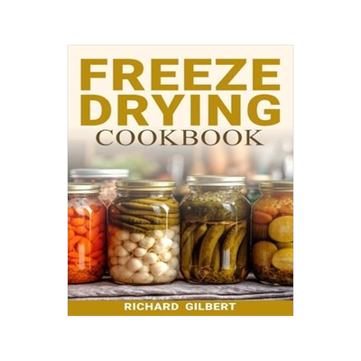 [预订]Freeze Drying Cookbook: Preserving Freshness, Unlocking Flavor Your Comprehensive Guide to Freeze Dr 9781088283448