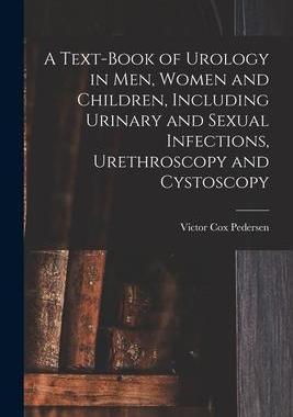 [预订]A Text-Book of Urology in Men, Women and Children, Including Urinary and Sexual Infections, Urethros 9781018104621