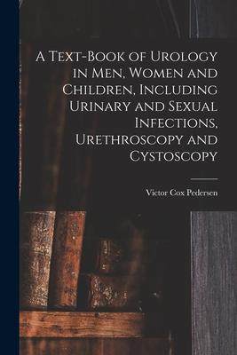 [预订]A Text-Book of Urology in Men, Women and Children, Including Urinary and Sexual Infections, Urethros 9781018104621