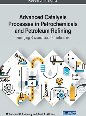 【预订】Advanced Catalysis Processes in Petrochemicals and Petroleum Refining: Emerging Research and Opportunities