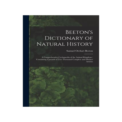 [预订]Beeton’s Dictionary of Natural History: a Comprehensive Cyclopaedia of the Animal Kingdom: Contain 9781014782823