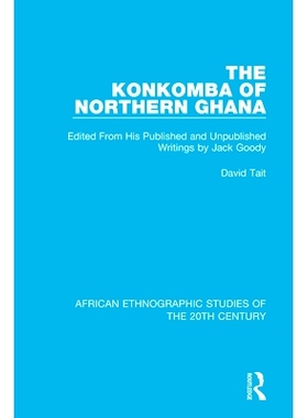 预订 The Konkomba of Northern Ghana: Edited From His Published and Unpublished Writings by Jack Goody 加纳北部的Konkomba