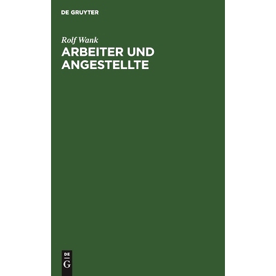 预订 Arbeiter und Angestellte: Zur Unterscheidung im Arbeits- und Sozialversicherungsrecht: 9783110136302