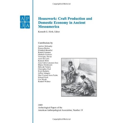 预订 Anthropological Association, Number 19, Housework -Craft Production And Domestic Economy In Ancient Mesoamerica: Cr
