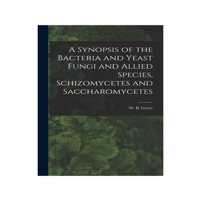 [预订]A Synopsis of the Bacteria and Yeast Fungi and Allied Species, Schizomycetes and Saccharomycetes 9781015381339