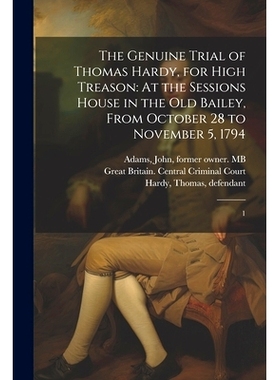 预订 The Genuine Trial of Thomas Hardy, for High Treason: At the Sessions House in the Old Bailey, From October 28 to No