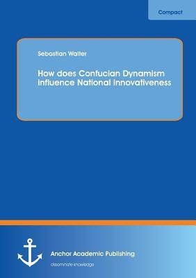 [预订]How does Confucian Dynamism influence National Innovativeness 9783954892624