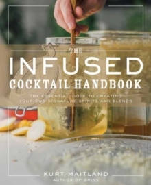 【预订】The Infused Cocktail Handbook: The Essential Guide to Homemade Blends and Infusions