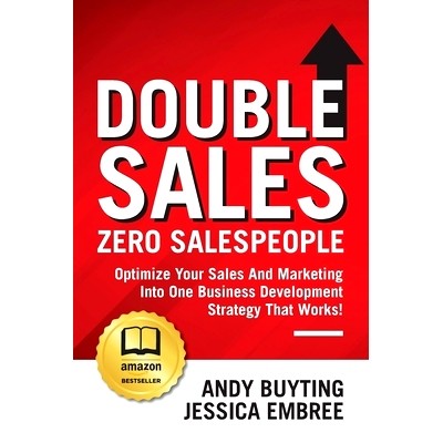 预订 Double Sales / Zero Salespeople: Optimize Your Sales And Marketing Into One Business Development Strategy That Work