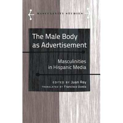 预订 The Male Body as Advertisement: Masculinities in Hispanic Media 用作广告宣传的男性身体：西班牙媒体中的男性气概（丛