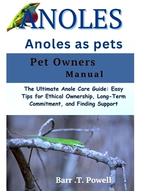 预订 Anoles as Pet: The Ultimate Anole Care Guide: Easy Tips for Ethical Ownership, Long-Term Commitment, and Finding Su