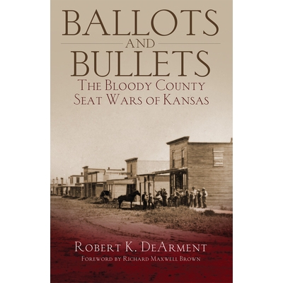 预订 Ballots and Bullets: The Bloody County Seat Wars of Kansas 选票和子弹：堪萨斯州的血腥县城战争: 9780806193236