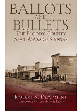 预订 Ballots and Bullets: The Bloody County Seat Wars of Kansas 选票和子弹：堪萨斯州的血腥县城战争: 9780806193236