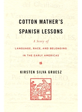 预订 Cotton Mather’s Spanish Lessons: A Story of Language, Race, and Belonging in the Early Americas: 9780674971752