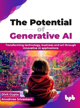 预订 The Potential of Generative AI: Transforming Technology, Business and Art Through Innovative AI Applications