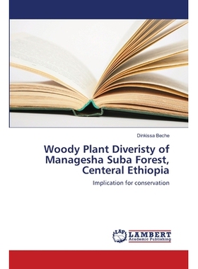 预订 Woody Plant Diveristy of Managesha Suba Forest, Centeral Ethiopia: Implication for conservation: 9786139855650