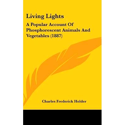 预订 Living Lights: A Popular Account Of Phosphorescent Animals And Vegetables (1887): 9780548980354