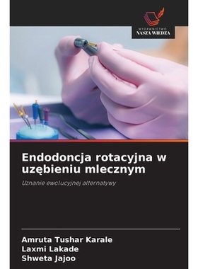 预订 Endodoncja rotacyjna w uzebieniu mlecznym: Uznanie ewolucyjnej alternatywy: 9786138265818