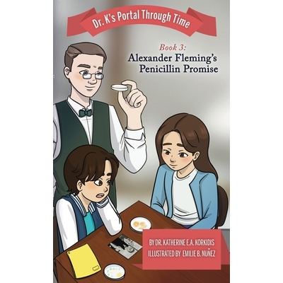 预订 Book 3 - Alexander Fleming’s Penicillin Promise: Dr. K’s Portal Through Time 9798318806025