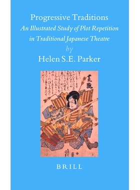 预订 Progressive Traditions: An Illustrated Study of Plot Repetition in Traditional Japanese Theatre 改革派传统：日本传