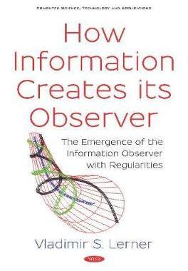 [预订]How Information Creates its Observer: The Emergence of the Information Observer with Regularities 9781536152869