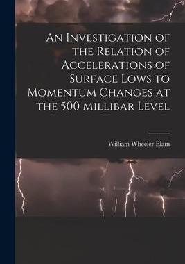 [预订]An Investigation of the Relation of Accelerations of Surface Lows to Momentum Changes at the 500 Mil 9781015038660