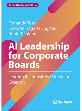 预订 AI Leadership for Corporate Boards: Leading Responsible AI for Value Creation 企业董事会的人工智能领导力：*负责任的