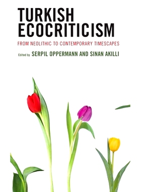预订 Turkish Ecocriticism: From Neolithic to Contemporary Timescapes 土耳其生态批评：从新石器时代到当代时光: 97817936370