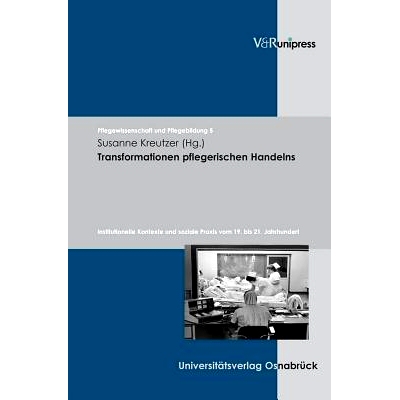预订 Transformationen pflegerischen Handelns: Institutionelle Kontexte und soziale Praxis vom 19. bis 21. Jahrhundert 护