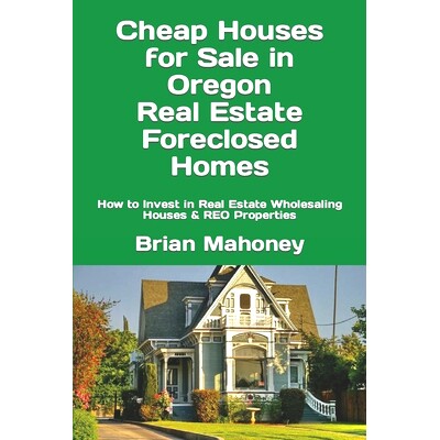预订 Cheap Houses for Sale in Oregon Real Estate Foreclosed Homes: How to Invest in Real Estate Wholesaling Houses & REO