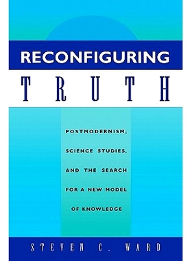 预订 Reconfiguring Truth: Postmodernism, Science Studies, and the Search for a New Model of Knowledge: 9780847682607